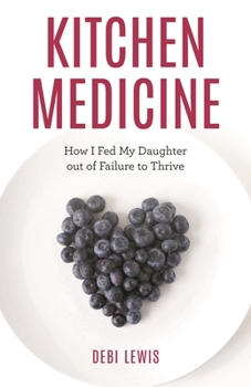 Hardcover Kitchen Medicine: How I Fed My Daughter out of Failure to Thrive Book