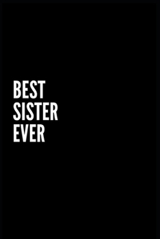 BEST SISTER EVER: 6x9 Lined Notebook/Journal/Diary , 100 pages, Sarcastic, Humor Journal, original gift For Women/Men/Sister/brother ,dad , mom , ... gift for familly or friend, diary gift