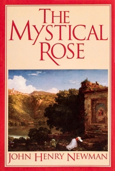 Paperback The Mystical Rose: Thoughts on the Blessed Virgin from the Writings of John Henry Cardinal Newman Book