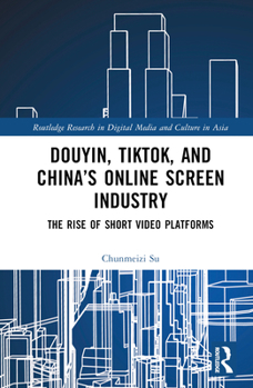 Hardcover Douyin, TikTok and China's Online Screen Industry: The Rise of Short-Video Platforms Book