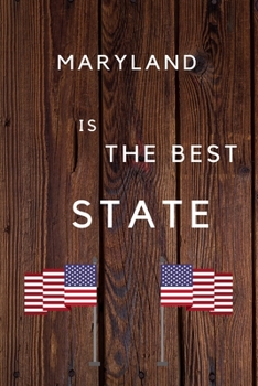 Maryland Is The Best State: My Favorite State Maryland Birthday Gift Journal / United States Notebook / Diary Quote (6 x 9 - 110 Blank Lined Pages)
