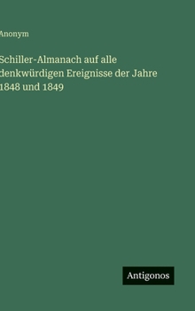 Schiller-Almanach auf alle denkwürdigen Ereignisse der Jahre 1848 und 1849 (German Edition)
