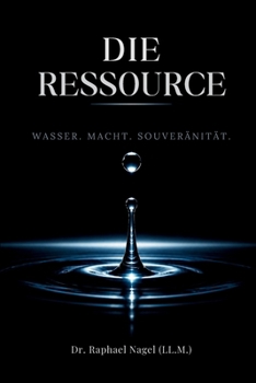 Paperback DIE RESSOURCE - Wasser, Macht und Souveränität - die Trilogie [German] Book