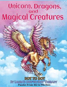 Paperback Unicorns, Dragons, and Magical Creatures Dot to Dot: Puzzles From 452 to 956 Dots [Large Print] Book