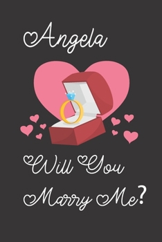 Angela will you Marry Me: Happy valentines day journal Funny notebook quotes gift idea: valentines day girlfriend or boyfriend Notebook|6x9 (120 ... Journal For women, ... men, birthday gifts