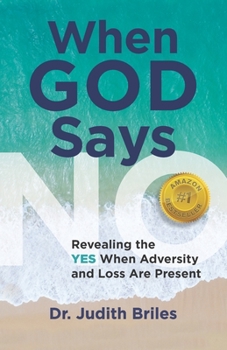 Paperback When God Says NO: Revealing the YES When Adversity and Loss Are Present Book