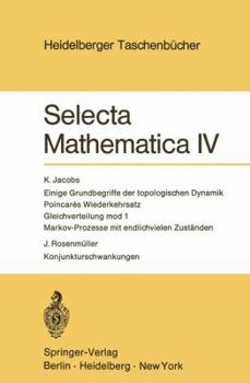 Paperback Selecta Mathematica IV: Einige Grundbegriffe Der Topologischen Dynamik. Poincares Wiederkehrsatz. Gleichverteilung Mod 1. Markov-Prozesse Mit [German] Book