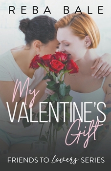 My Valentine's Gift - Book #8 of the Friends to Lovers