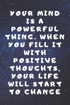 Paperback Your mind is a powerful thing. When you fill it with positive thoughts, your life will start to change Book