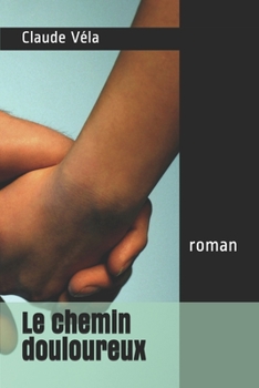 Le chemin douloureux: roman