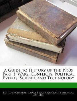 A Guide to History of The 1 : Wars, Conflicts, Political Events, Science and Technology