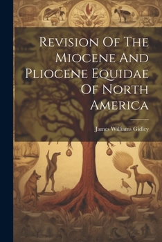 Paperback Revision Of The Miocene And Pliocene Equidae Of North America Book