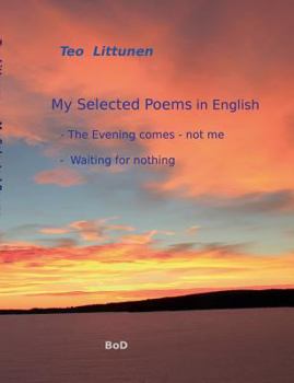 My Selected Poems in English: The Evening comes - not me / Waiting for nothing