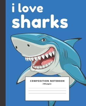 Paperback I love Sharks Notebook: Lined College Ruled Composition Note Book to Draw and Write In - School Supplies for Elementary, Highschool and Colleg Book