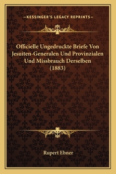 Paperback Officielle Ungedruckte Briefe Von Jesuiten-Generalen Und Provinzialen Und Missbrauch Derselben (1883) [German] Book