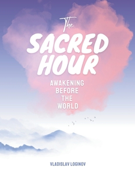 Paperback The Sacred Hour: Awakening Before The World Book