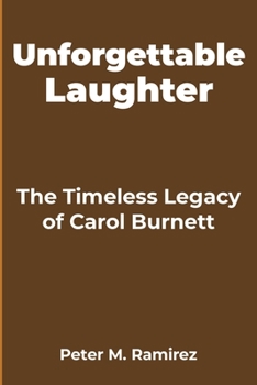 Paperback Unforgettable Laughter: The Timeless Legacy of Carol Burnett Book