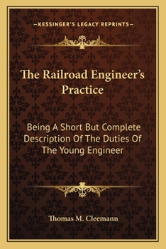 Paperback The Railroad Engineer's Practice: Being a Short But Complete Description of the Duties of the Young Engineer Book