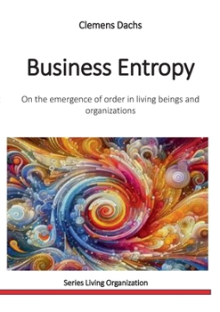 Paperback Business Entropy: On the emergence of order in living beings and organizations Book