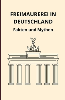 Freimaurerei in Deutschland: Fakten und Mythen (German Edition)
