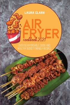 Paperback Air Fryer Cookbook 2021: Over 50 Affordable, Quick And Healthy Budget Friendly Recipes Book