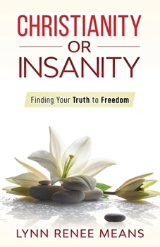 Paperback Christianity or Insanity: Finding Your Truth to Freedom Book
