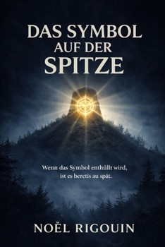 Das Symbol am Gipfel: "Wenn das Symbol enthüllt wird, ist es bereits zu spät." (German Edition)