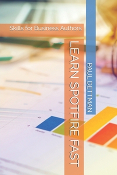 Paperback Learn Spotfire Fast: Skills for Business Authors Book