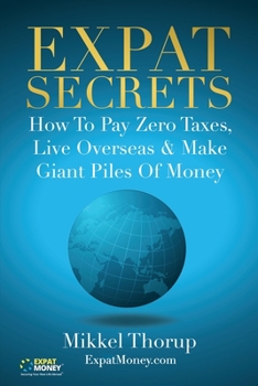 Paperback Expat Secrets: How To Pay Zero Taxes, Live Overseas & Make Giant Piles of Money Book