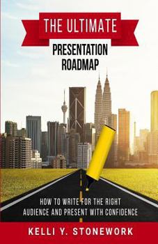 Paperback The Ultimate Presentation Roadmap: How to Write for the Right Audience and Present with Confidence Book