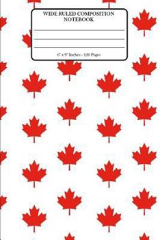 Paperback Wide Ruled Composition Notebook 6" x 9". 120 Pages.: 6" x 9". 120 Pages Composition Notebook. Book Cover With Beautiful Maple Leaf Canada Emblem Count Book