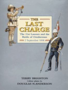 The Last Charge: The 21st Lancers and the Battle of Omdurman 2 September 1898