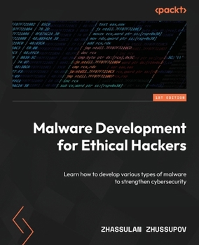 Paperback Malware Development for Ethical Hackers: Learn how to develop various types of malware to strengthen cybersecurity Book