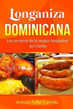 Paperback Longaniza Dominicana: Los secretos de la mejor Longaniza del Caribe [Spanish] Book