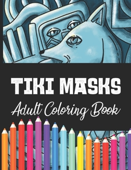 Paperback Tiki Masks: Complex Tiki Masks Coloring Books for Adults, Artistic Expression And Relief For Adult & Teens Book