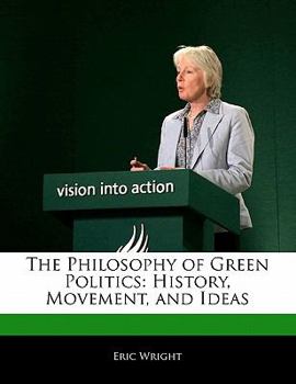The Philosophy of Green Politics : History, Movement, and Ideas