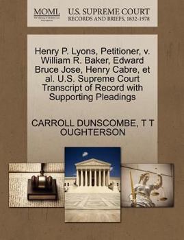 Paperback Henry P. Lyons, Petitioner, V. William R. Baker, Edward Bruce Jose, Henry Cabre, Et Al. U.S. Supreme Court Transcript of Record with Supporting Pleadi Book