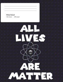 Paperback All Lives Are Matter Wide Ruled Composition Book (8.5 x 11) Book