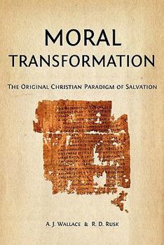 Paperback Moral Transformation: The Original Christian Paradigm of Salvation Book