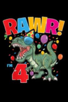 Rawr! I'm 4: 4Th Birthday Dinosaur Dino Party T Rex Rawr Im 4 Year Old  Journal/Notebook Blank Lined Ruled 6X9 100 Pages