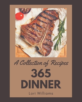 Paperback A Collection Of 365 Dinner Recipes: Save Your Cooking Moments with Dinner Cookbook! Book