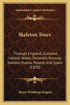 Paperback Skeleton Tours: Through England, Scotland, Ireland, Wales, Denmark, Norway, Sweden, Russia, Poland, And Spain (1870) Book