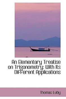 Hardcover An Elementary Treatise on Trigonometry: With Its Different Applications Book