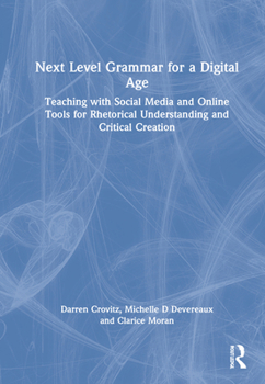 Hardcover Next Level Grammar for a Digital Age: Teaching with Social Media and Online Tools for Rhetorical Understanding and Critical Creation Book