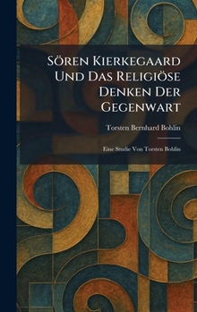 Sören Kierkegaard Und Das Religiöse Denken Der Gegenwart: Eine Studie Von Torsten Bohlin (German Edition)