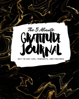 Paperback The 5 Minute Gratitude Journal: Day-To-Day Life, Thoughts, and Feelings (8x10 Softcover Journal) Book