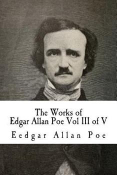The Works of Edgar Allan Poe: In Five Volumes - Volume III