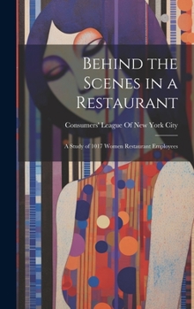 Hardcover Behind the Scenes in a Restaurant: A Study of 1017 Women Restaurant Employees Book