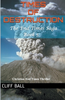 Times of Destruction - Book #5 of the End Times Saga