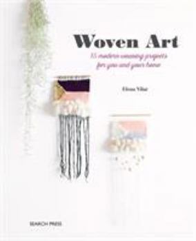 Paperback The Woven Art: 15 Modern Weaving Projects for You and Your Home Book